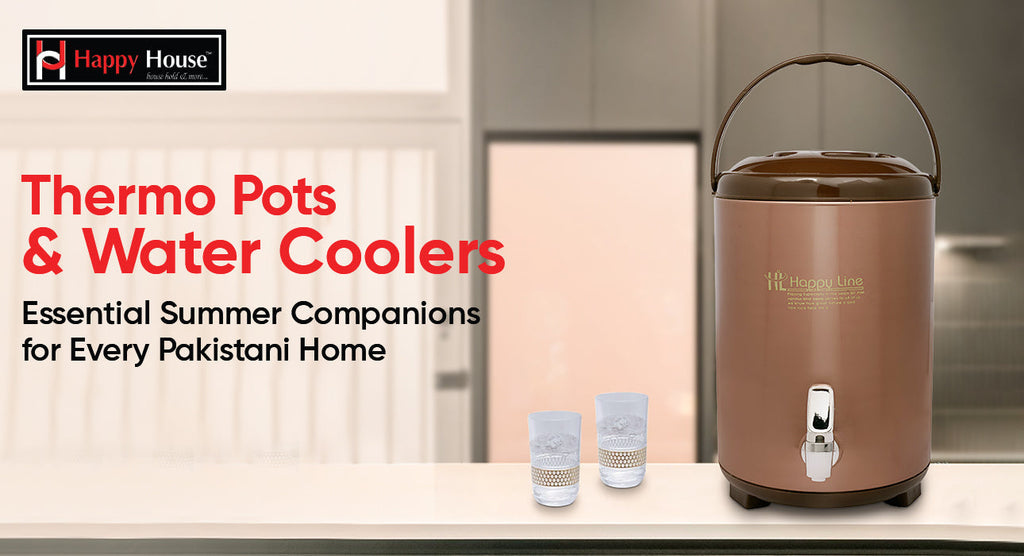 Thermo Pots & Water Coolers: Essential Summer Companions for Every Pakistani Home