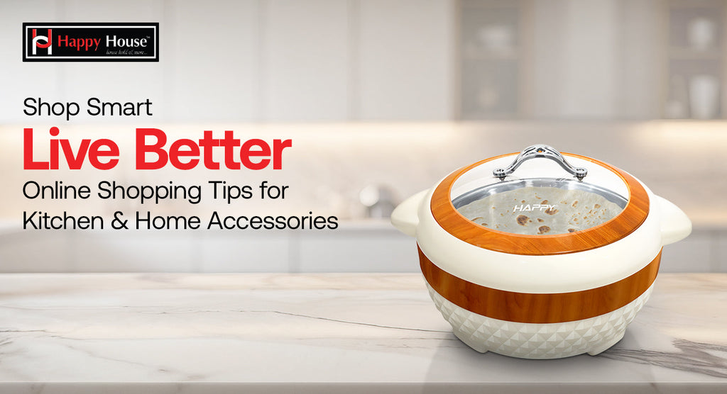 Shop Smart, Live Better: Online Shopping Tips for Kitchen & Home Accessories