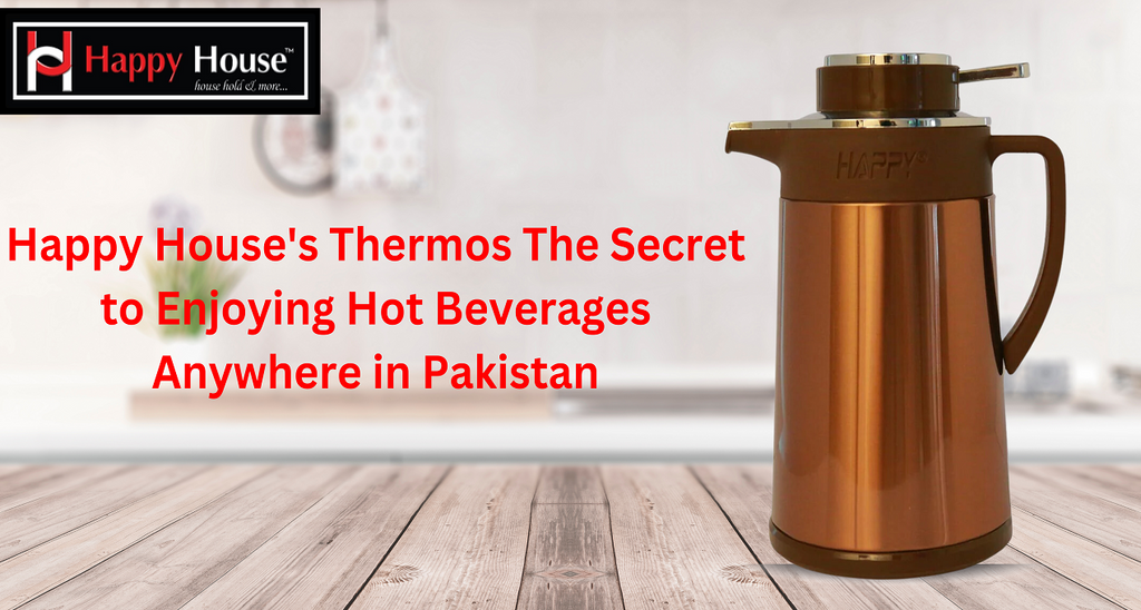 Happy House's Thermos: The Secret to Enjoying Hot Beverages Anywhere in Pakistan